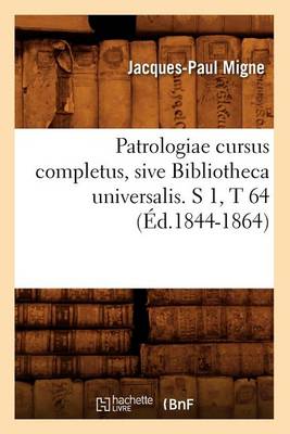 Book cover for Patrologiae Cursus Completus, Sive Bibliotheca Universalis. S 1, T 64 (Ed.1844-1864)