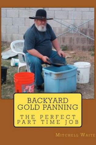 Cover of Backyard Gold Panning, The Perfect Part Time Job