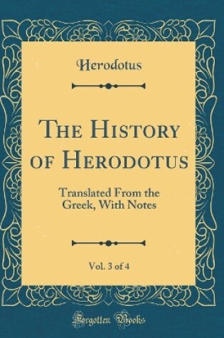 Cover of The History of Herodotus, Vol. 3 of 4