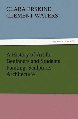 Book cover for A History of Art for Beginners and Students Painting, Sculpture, Architecture