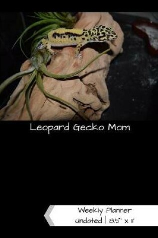 Cover of Leopard Gecko Mom Undated Weekly Planner