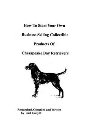 Cover of How To Start Your Own Business Selling Collectible Products Of Chesapeake Bay Retrievers