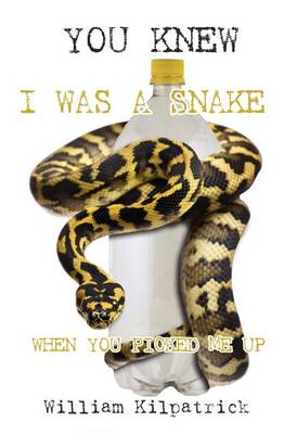 Book cover for You Knew I Was a Snake When You Picked Me Up