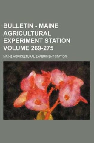 Cover of Bulletin - Maine Agricultural Experiment Station Volume 269-275