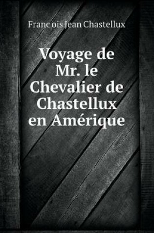 Cover of Voyage de Mr. le Chevalier de Chastellux en Amérique