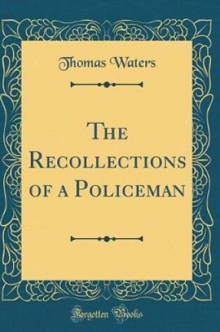 Cover of The Recollections of a Policeman (Classic Reprint)