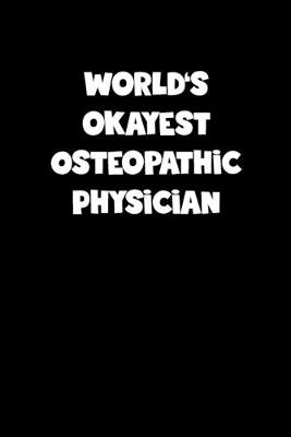 Book cover for World's Okayest Osteopathic Physician Notebook - Osteopathic Physician Diary - Osteopathic Physician Journal - Funny Gift for Osteopathic Physician