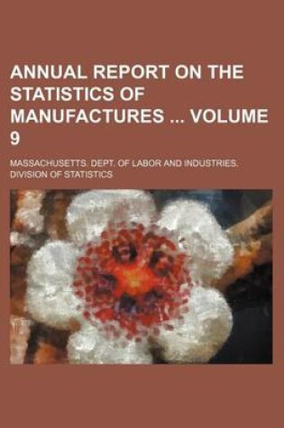 Cover of Annual Report on the Statistics of Manufactures Volume 9