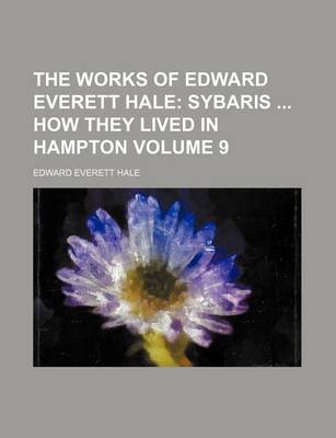 Book cover for The Works of Edward Everett Hale; Sybaris How They Lived in Hampton Volume 9