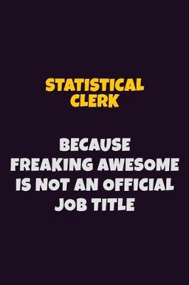 Book cover for Statistical Clerk, Because Freaking Awesome Is Not An Official Job Title