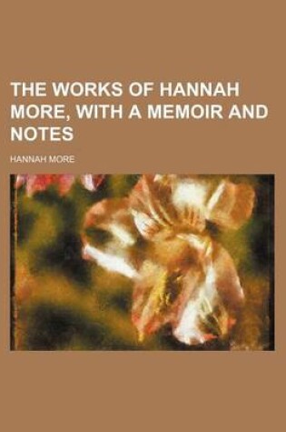 Cover of The Works of Hannah More, with a Memoir and Notes (Volume 2)
