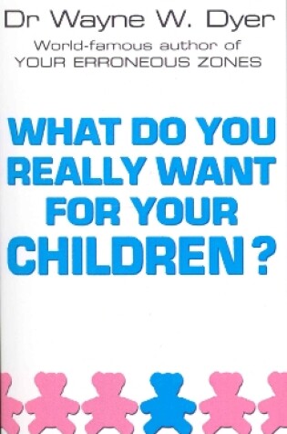 Cover of What Do You Really Want For Your Children?