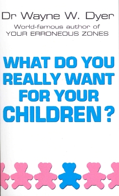 Book cover for What Do You Really Want For Your Children?
