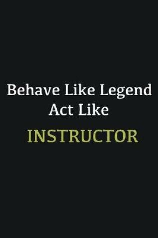 Cover of Behave like Legend Act Like Instructor