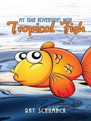 Book cover for My True Adventures with Tropical Fish