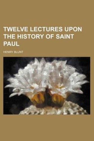 Cover of Twelve Lectures Upon the History of Saint Paul