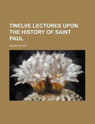 Book cover for Twelve Lectures Upon the History of Saint Paul