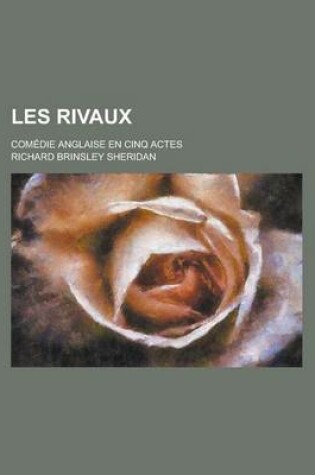 Cover of Les Rivaux; Comedie Anglaise En Cinq Actes