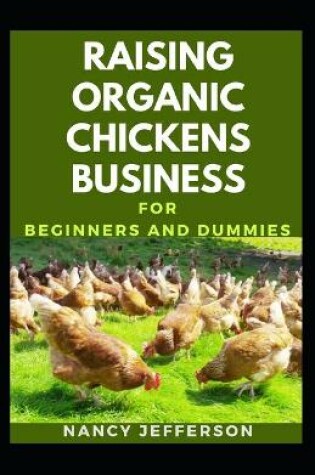 Cover of Raising Organic Chickens Business For Beginners And Dummies