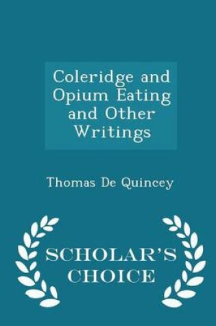 Cover of Coleridge and Opium Eating and Other Writings - Scholar's Choice Edition