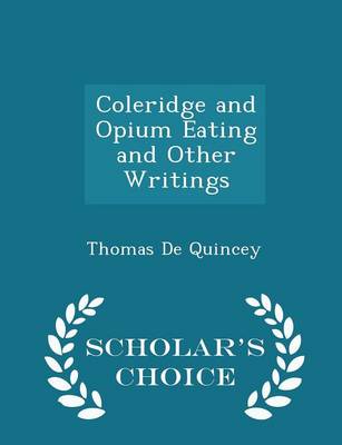 Book cover for Coleridge and Opium Eating and Other Writings - Scholar's Choice Edition