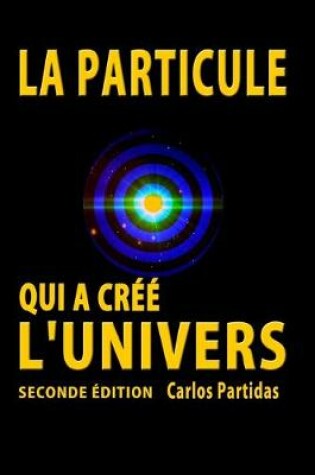 Cover of La Particule Qui a Cree l'Univers