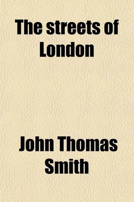 Book cover for The Streets of London; Anecdotes of Their More Celebrated Residents, by John Thomas Smith Ed. by Charles MacKay