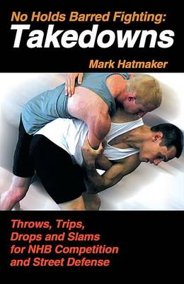 Book cover for No Holds Barred Fighting: Takedowns: Throws, Trips, Drops and Slams for NHB Competition and Street Defense