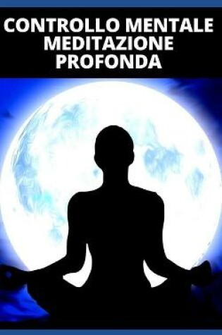 Cover of Controllo Mentale Meditazione Profonda