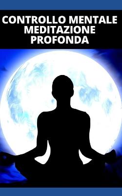 Book cover for Controllo Mentale Meditazione Profonda