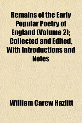 Book cover for Remains of the Early Popular Poetry of England (Volume 2); Collected and Edited, with Introductions and Notes