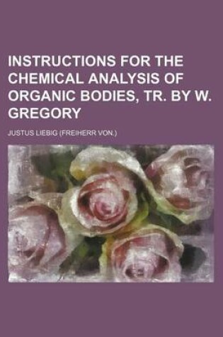 Cover of Instructions for the Chemical Analysis of Organic Bodies, Tr. by W. Gregory