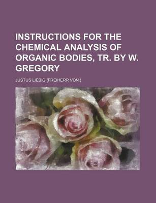 Book cover for Instructions for the Chemical Analysis of Organic Bodies, Tr. by W. Gregory