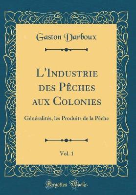 Book cover for L'Industrie Des Pèches Aux Colonies, Vol. 1