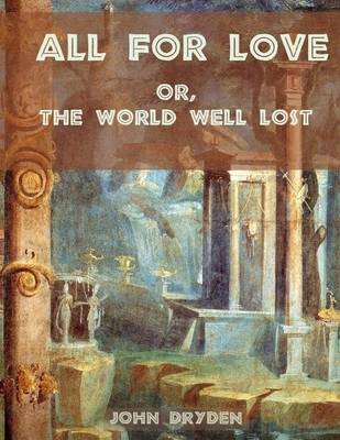 Book cover for All for Love : Or, the World Well Lost (Illustrated)