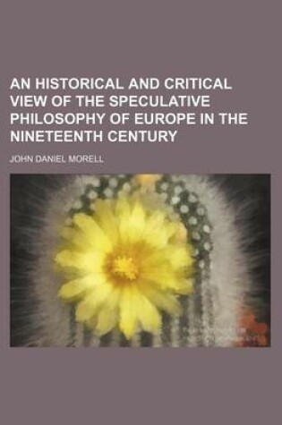 Cover of An Historical and Critical View of the Speculative Philosophy of Europe in the Nineteenth Century