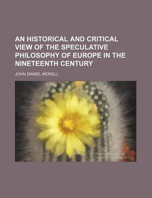 Book cover for An Historical and Critical View of the Speculative Philosophy of Europe in the Nineteenth Century