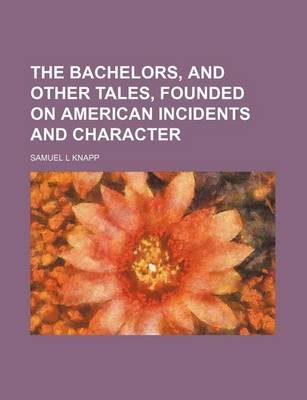 Book cover for The Bachelors, and Other Tales, Founded on American Incidents and Character