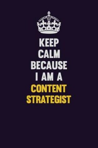 Cover of Keep Calm Because I Am A Content Strategist