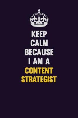 Book cover for Keep Calm Because I Am A Content Strategist