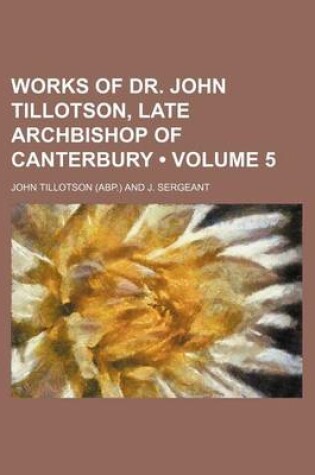 Cover of Works of Dr. John Tillotson, Late Archbishop of Canterbury (Volume 5)