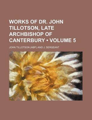 Book cover for Works of Dr. John Tillotson, Late Archbishop of Canterbury (Volume 5)