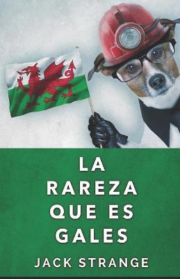 Book cover for La Rareza Que Es Gales