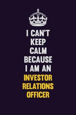 Book cover for I can't Keep Calm Because I Am An Investor relations officer