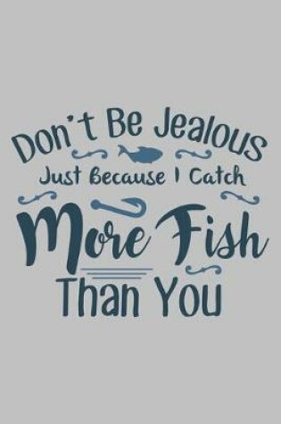 Cover of Don't be jealous just because i catch more fish than you