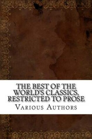 Cover of The Best of the World's Classics, Restricted to Prose