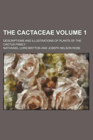 Cover of The Cactaceae; Descriptions and Illustrations of Plants of the Cactus Family Volume 1