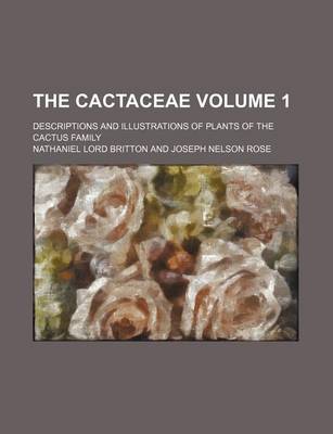 Book cover for The Cactaceae; Descriptions and Illustrations of Plants of the Cactus Family Volume 1