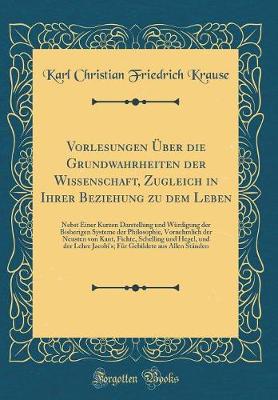 Book cover for Vorlesungen UEber Die Grundwahrheiten Der Wissenschaft, Zugleich in Ihrer Beziehung Zu Dem Leben