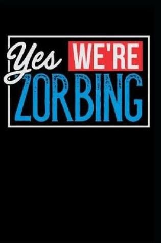 Cover of Yes We're Zorbing